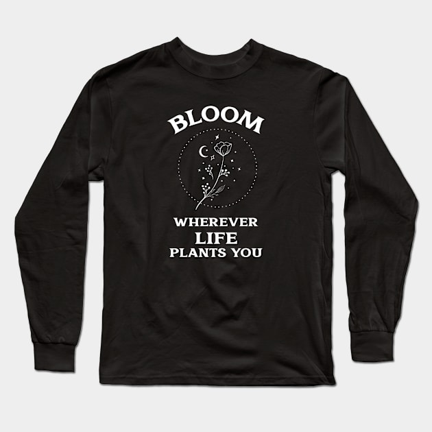 Bloom Wherever Life Plants You Long Sleeve T-Shirt by MIRO-07